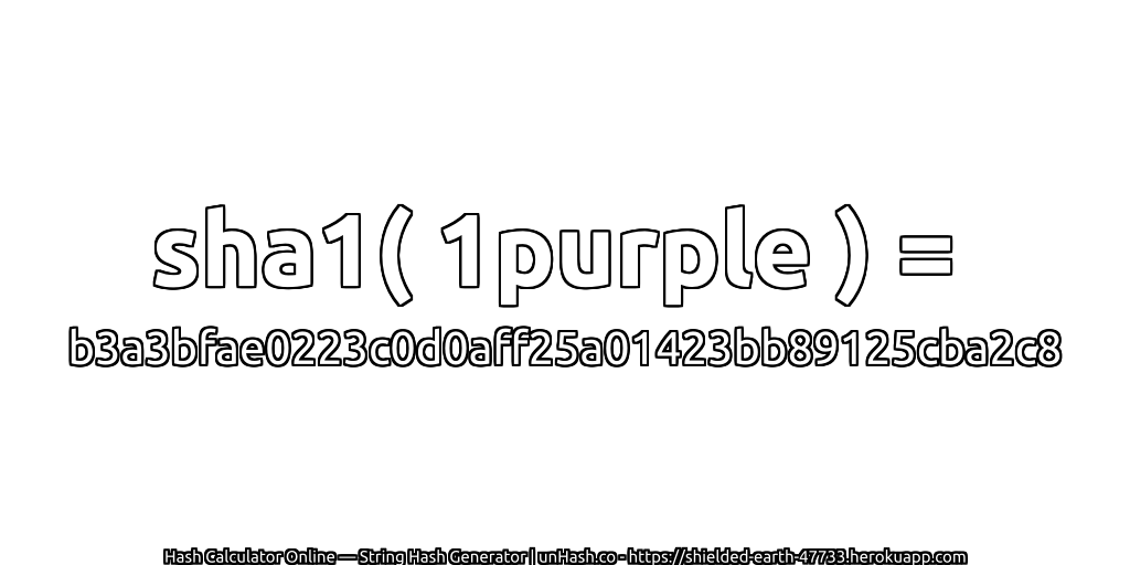 sha1( 1purple ) = b3a3bfae0223c0d0aff25a01423bb89125cba2c8 | unHash.co