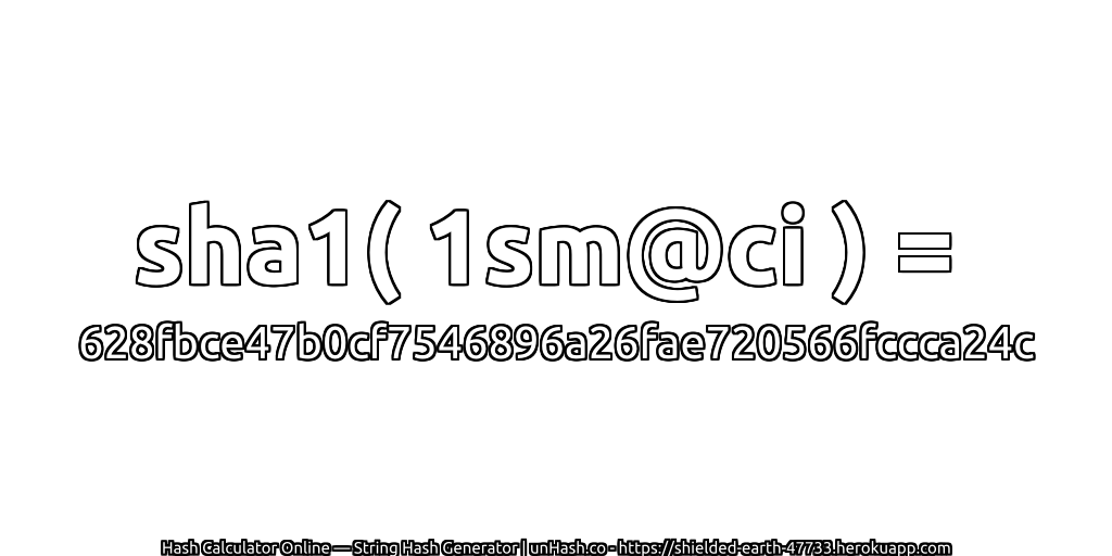 sha1( 1sm@ci ) = 628fbce47b0cf7546896a26fae720566fccca24c | unHash.co