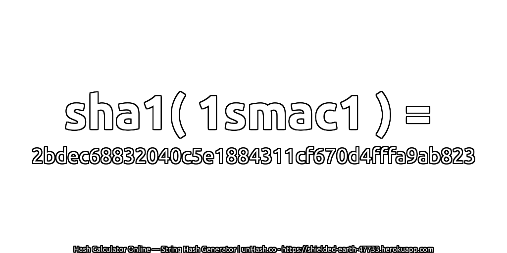 sha1( 1smac1 ) = 2bdec68832040c5e1884311cf670d4fffa9ab823 | unHash.co