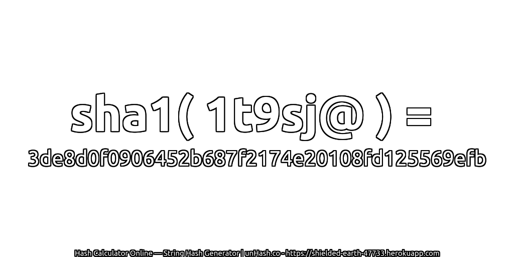 sha1( 1t9sj@ ) = 3de8d0f0906452b687f2174e20108fd125569efb | unHash.co