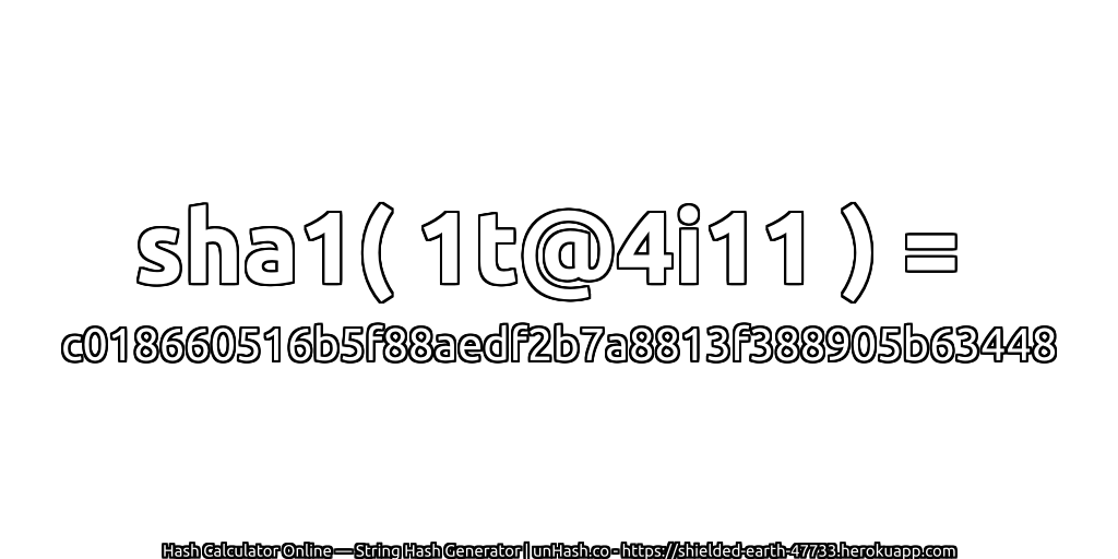 sha1( 1t@4i11 ) = c018660516b5f88aedf2b7a8813f388905b63448 | unHash.co