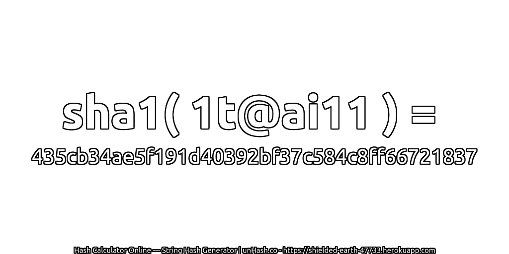 sha1( 1t@ai11 ) = 435cb34ae5f191d40392bf37c584c8ff66721837 | unHash.co