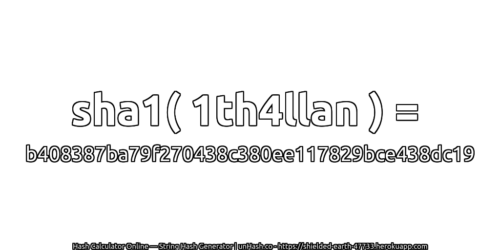 sha1( 1th4llan ) = b408387ba79f270438c380ee117829bce438dc19 | unHash.co