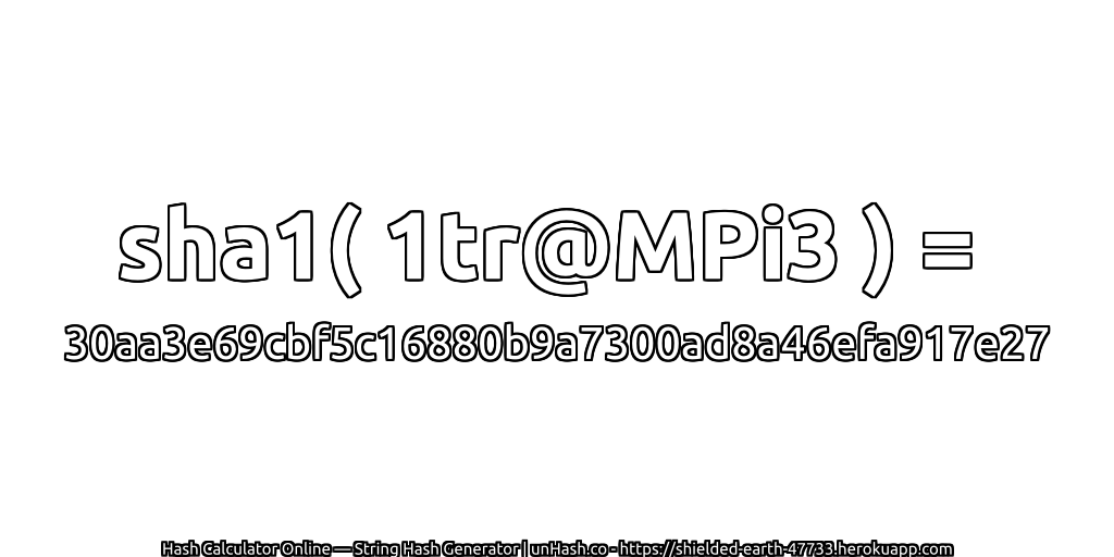 sha1( 1tr@MPi3 ) = 30aa3e69cbf5c16880b9a7300ad8a46efa917e27 | unHash.co