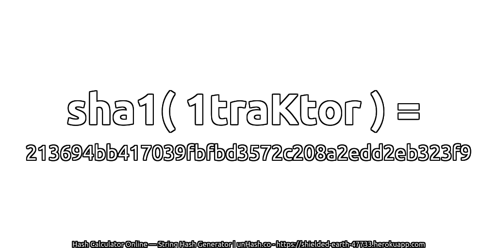 sha1( 1traKtor ) = 213694bb417039fbfbd3572c208a2edd2eb323f9 | unHash.co
