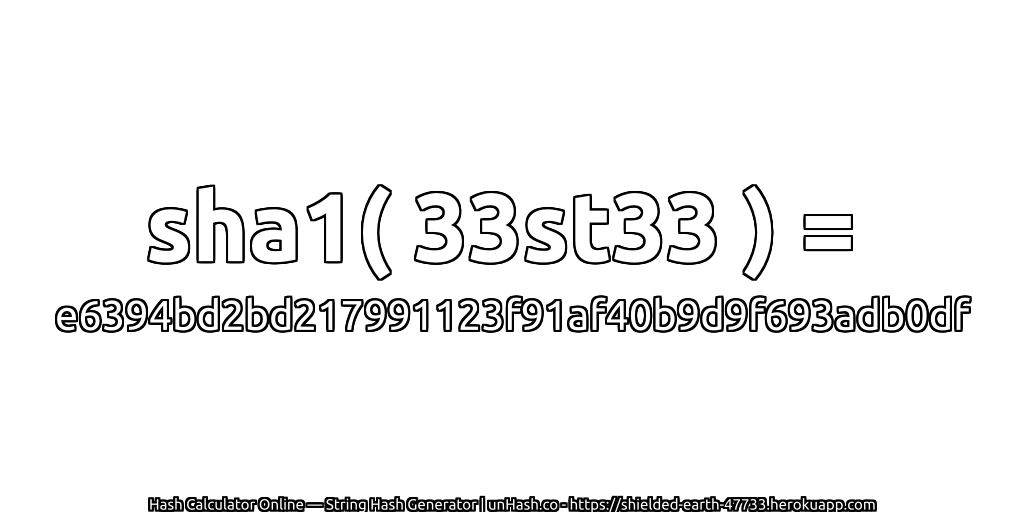 sha1( 33st33 ) = e6394bd2bd217991123f91af40b9d9f693adb0df | unHash.co