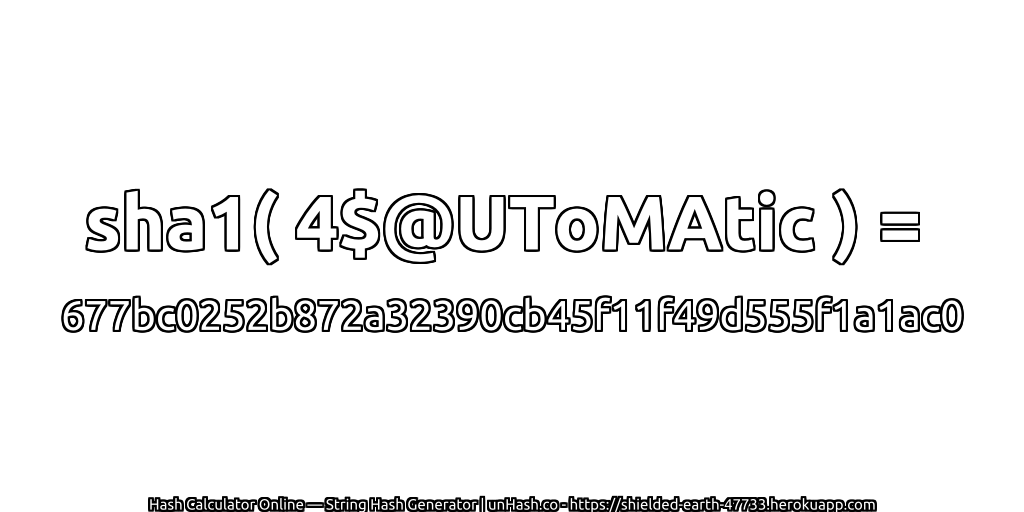 sha1( 4$@UToMAtic ) = 677bc0252b872a32390cb45f11f49d555f1a1ac0 | unHash.co