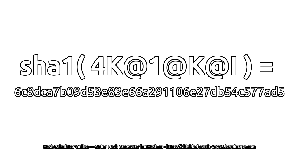 sha1( 4K@1@K@I ) = 6c8dca7b09d53e83e66a291106e27db54c577ad5 | unHash.co