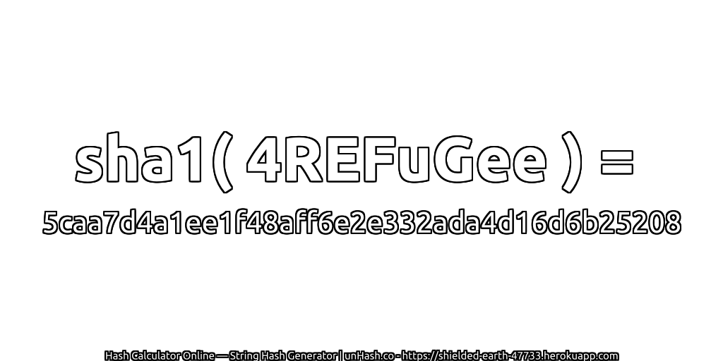 sha1( 4REFuGee ) = 5caa7d4a1ee1f48aff6e2e332ada4d16d6b25208 | unHash.co