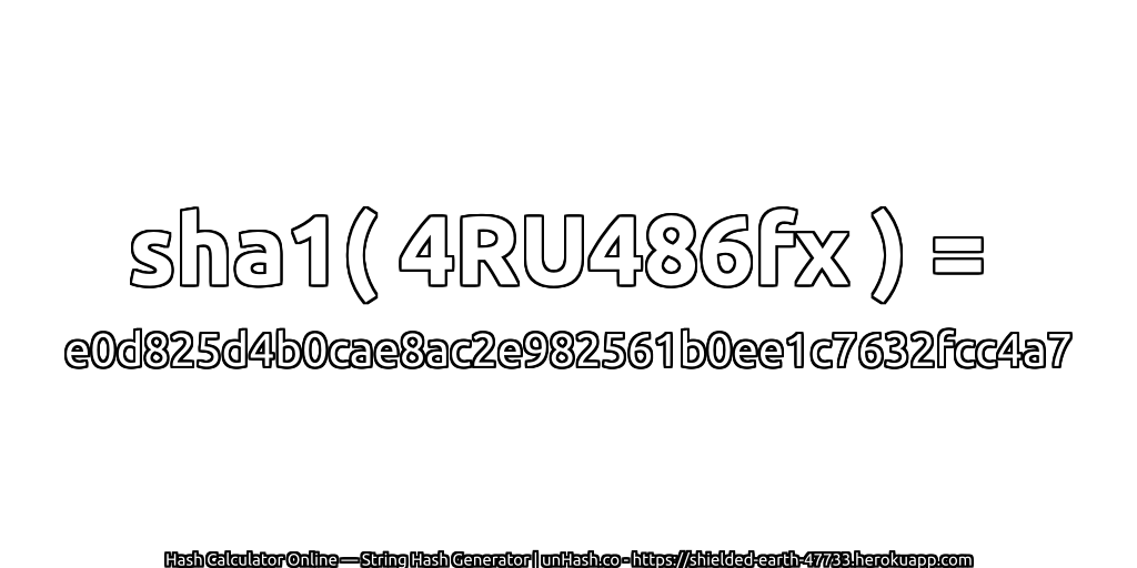 sha1( 4RU486fx ) = e0d825d4b0cae8ac2e982561b0ee1c7632fcc4a7 | unHash.co