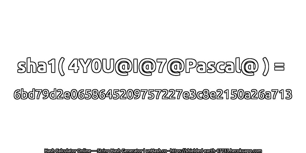sha1( 4Y0U@I@7@Pascal@ ) = 6bd79d2e0658645209757227e3c8e2150a26a713 | unHash.co