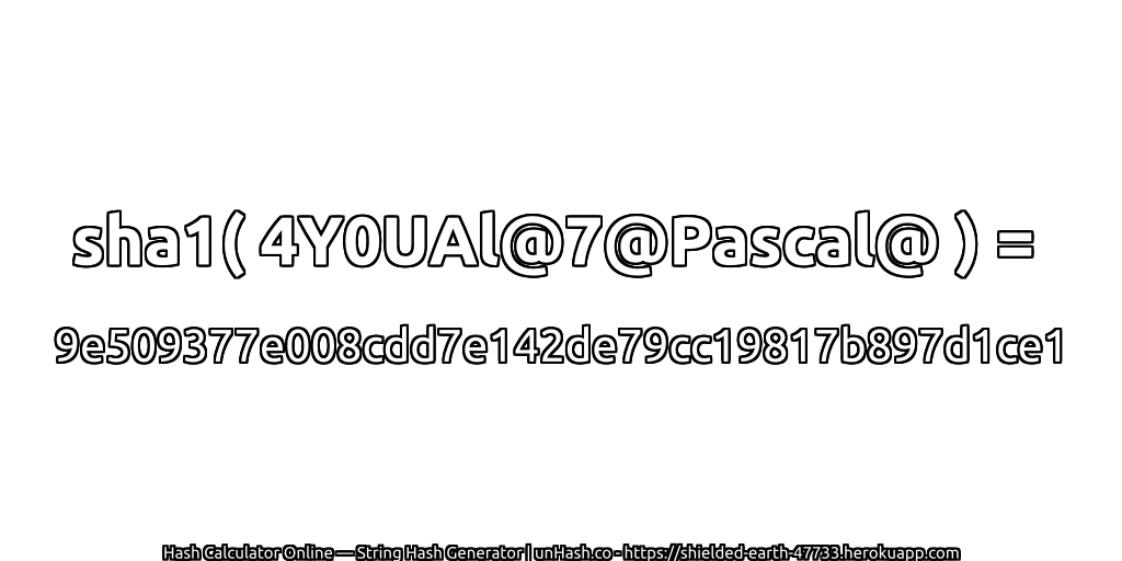 sha1( 4Y0UAl@7@Pascal@ ) = 9e509377e008cdd7e142de79cc19817b897d1ce1 | unHash.co