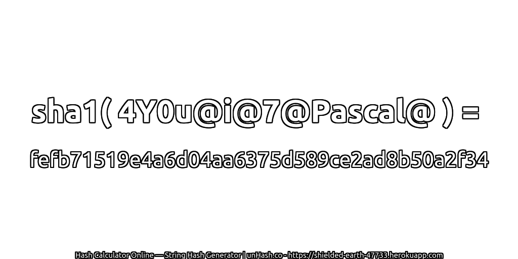 sha1( 4Y0u@i@7@Pascal@ ) = fefb71519e4a6d04aa6375d589ce2ad8b50a2f34 | unHash.co