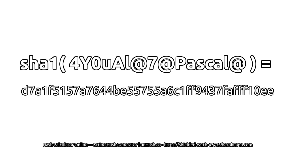 sha1( 4Y0uAl@7@Pascal@ ) = d7a1f5157a7644be55755a6c1ff9437fafff10ee | unHash.co