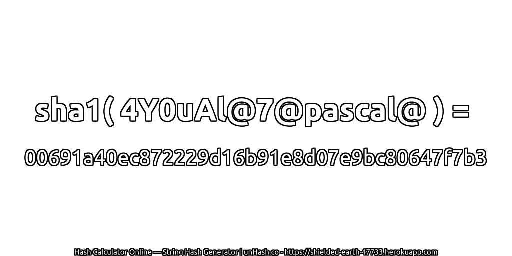 sha1( 4Y0uAl@7@pascal@ ) = 00691a40ec872229d16b91e8d07e9bc80647f7b3 | unHash.co