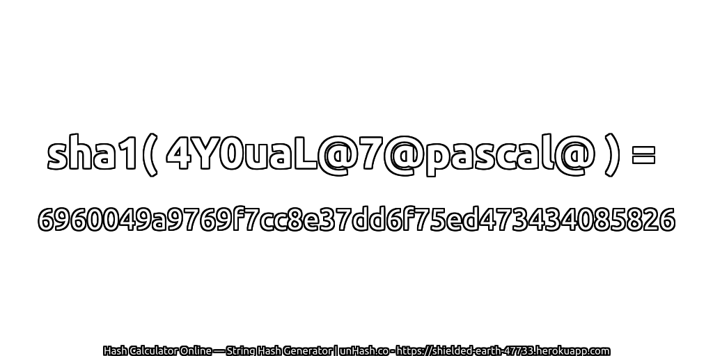 sha1( 4Y0uaL@7@pascal@ ) = 6960049a9769f7cc8e37dd6f75ed473434085826 | unHash.co