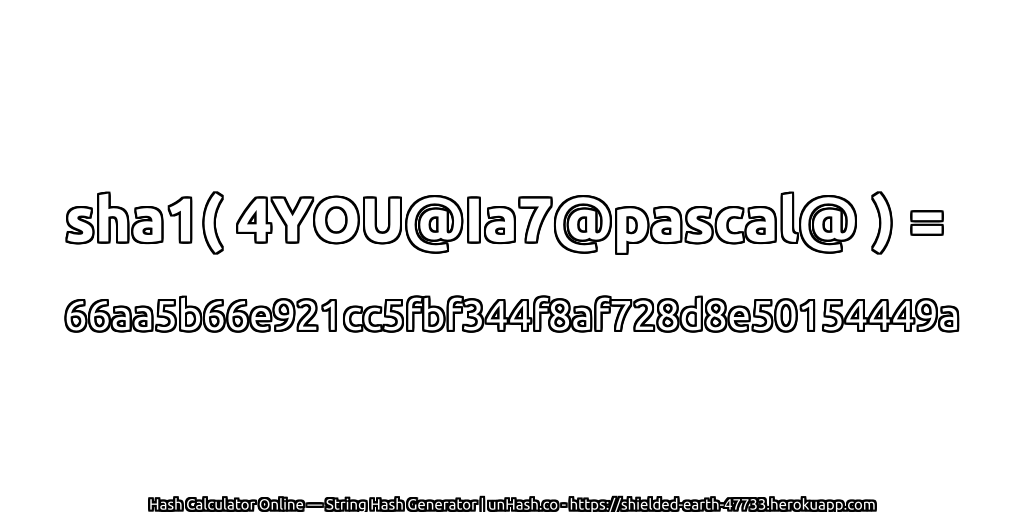sha1( 4YOU@Ia7@pascal@ ) = 66aa5b66e921cc5fbf344f8af728d8e50154449a | unHash.co