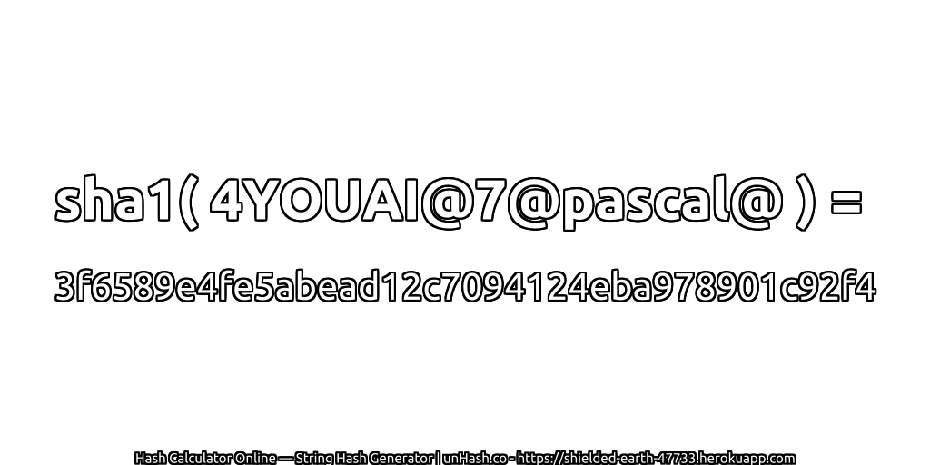 sha1( 4YOUAI@7@pascal@ ) = 3f6589e4fe5abead12c7094124eba978901c92f4 | unHash.co