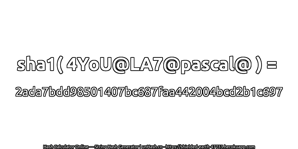 sha1( 4YoU@LA7@pascal@ ) = 2ada7bdd98501407bc687faa442004bcd2b1c697 | unHash.co