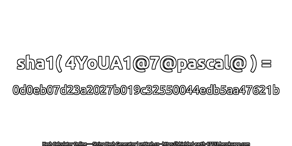 sha1( 4YoUA1@7@pascal@ ) = 0d0eb07d23a2027b019c32550044edb5aa47621b | unHash.co