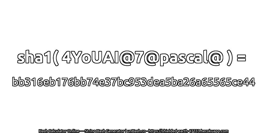 sha1( 4YoUAI@7@pascal@ ) = bb316eb176bb74e37bc953dea5ba26a65565ce44 | unHash.co