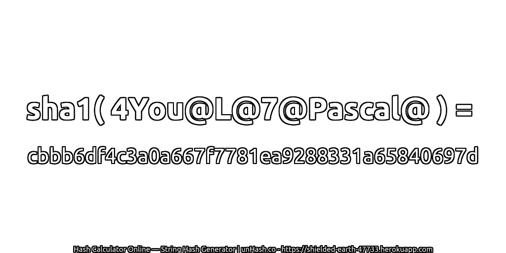 sha1( 4You@L@7@Pascal@ ) = cbbb6df4c3a0a667f7781ea9288331a65840697d | unHash.co
