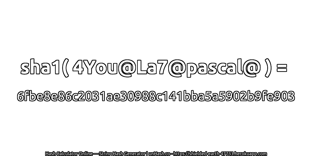 sha1( 4You@La7@pascal@ ) = 6fbe8e86c2031ae30988c141bba5a5902b9fe903 | unHash.co