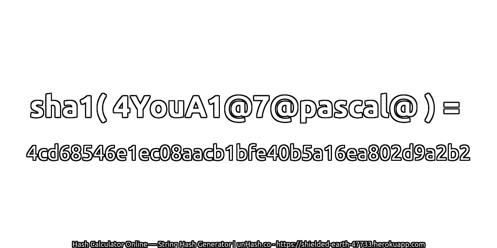 sha1( 4YouA1@7@pascal@ ) = 4cd68546e1ec08aacb1bfe40b5a16ea802d9a2b2 | unHash.co