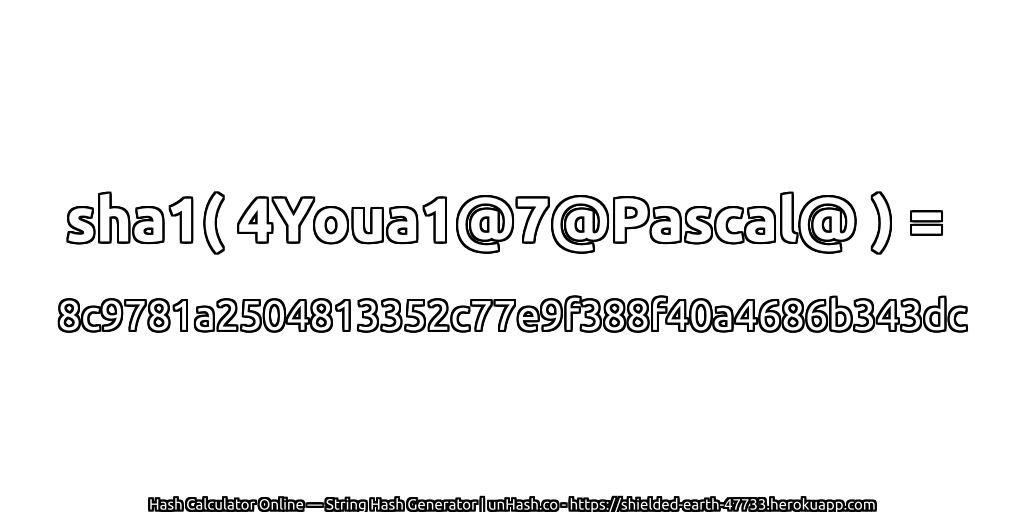 sha1( 4Youa1@7@Pascal@ ) = 8c9781a2504813352c77e9f388f40a4686b343dc | unHash.co