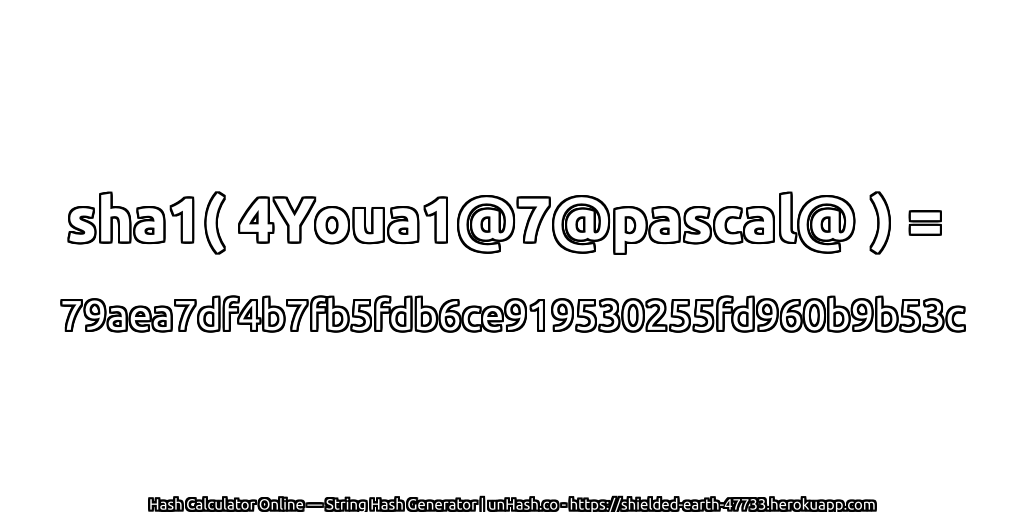 sha1( 4Youa1@7@pascal@ ) = 79aea7df4b7fb5fdb6ce919530255fd960b9b53c | unHash.co