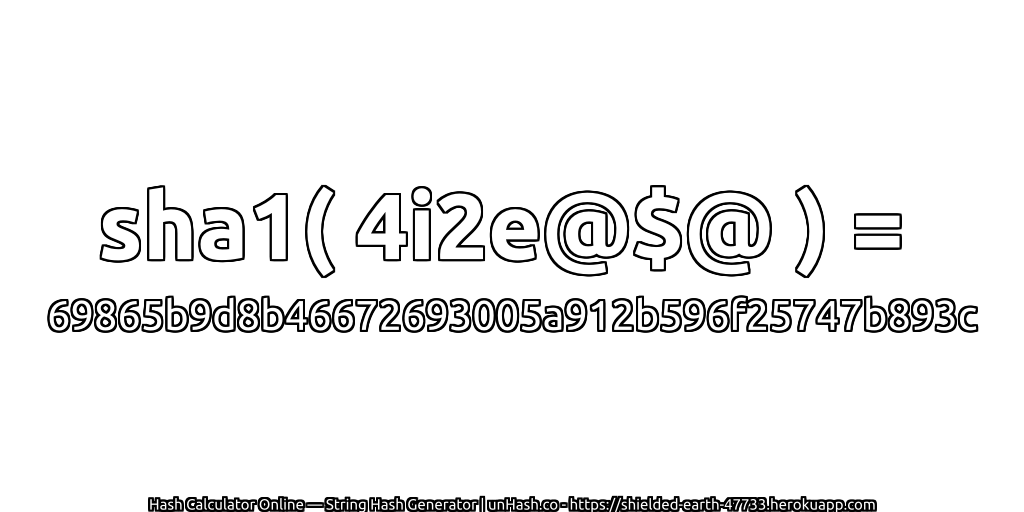 sha1( 4i2e@$@ ) = 69865b9d8b46672693005a912b596f25747b893c | unHash.co