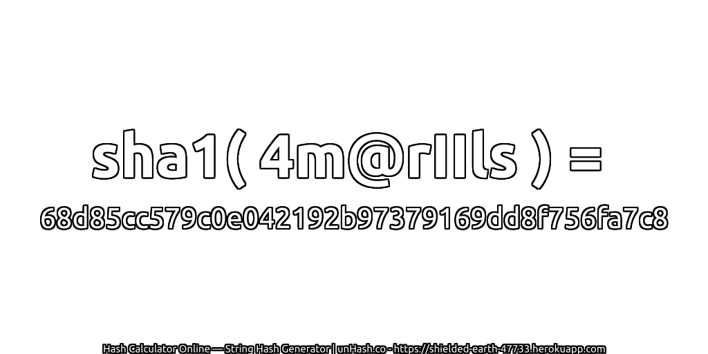 sha1( 4m@rIIls ) = 68d85cc579c0e042192b97379169dd8f756fa7c8 | unHash.co
