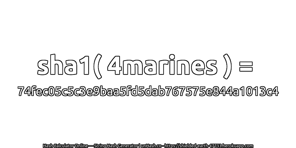sha1( 4marines ) = 74fec05c5c3e9baa5fd5dab767575e844a1013c4 | unHash.co