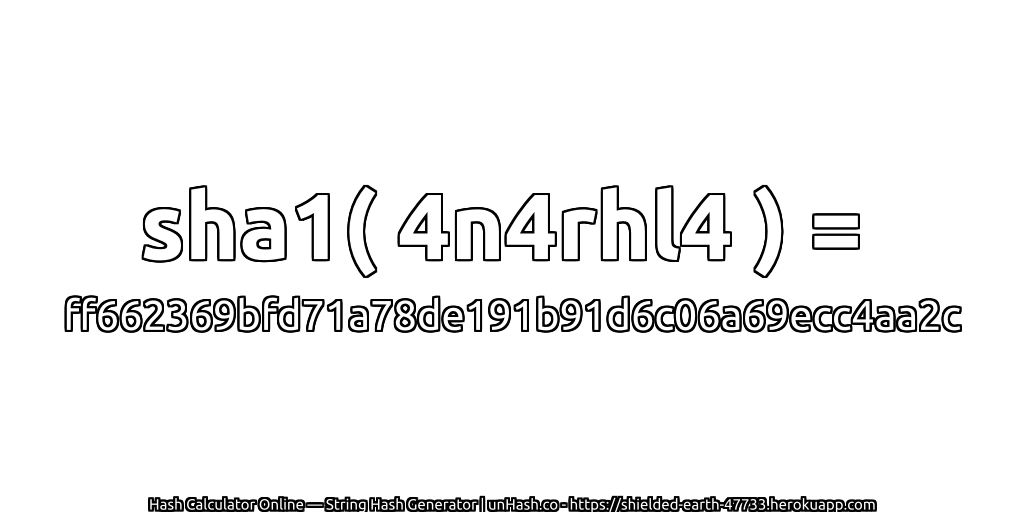 sha1( 4n4rhl4 ) = ff662369bfd71a78de191b91d6c06a69ecc4aa2c | unHash.co