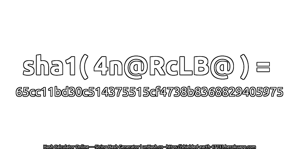 sha1( 4n@RcLB@ ) = 65cc11bd30c514375515cf4738b8368829405975 | unHash.co