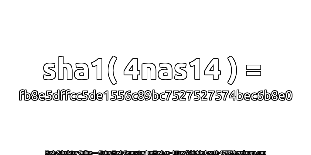 sha1( 4nas14 ) = fb8e5dffcc5de1556c89bc7527527574bec6b8e0 | unHash.co