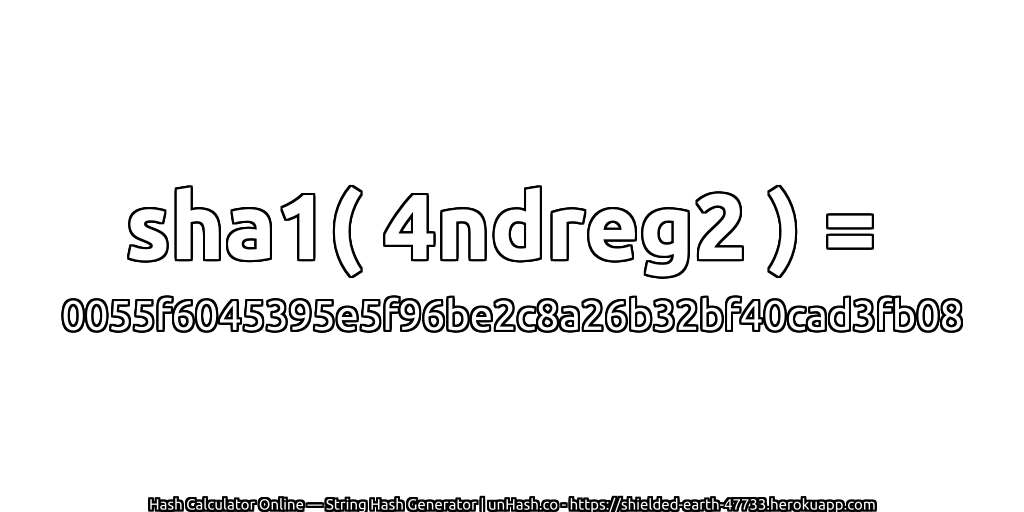 sha1( 4ndreg2 ) = 0055f6045395e5f96be2c8a26b32bf40cad3fb08 | unHash.co
