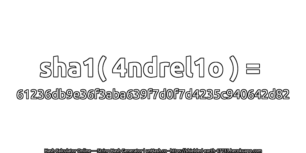 sha1( 4ndrel1o ) = 61236db9e36f3aba639f7d0f7d4235c940642d82 | unHash.co