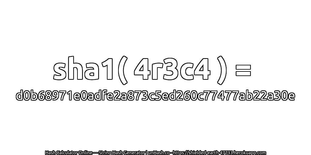 sha1( 4r3c4 ) = d0b68971e0adfe2a873c5ed260c77477ab22a30e | unHash.co