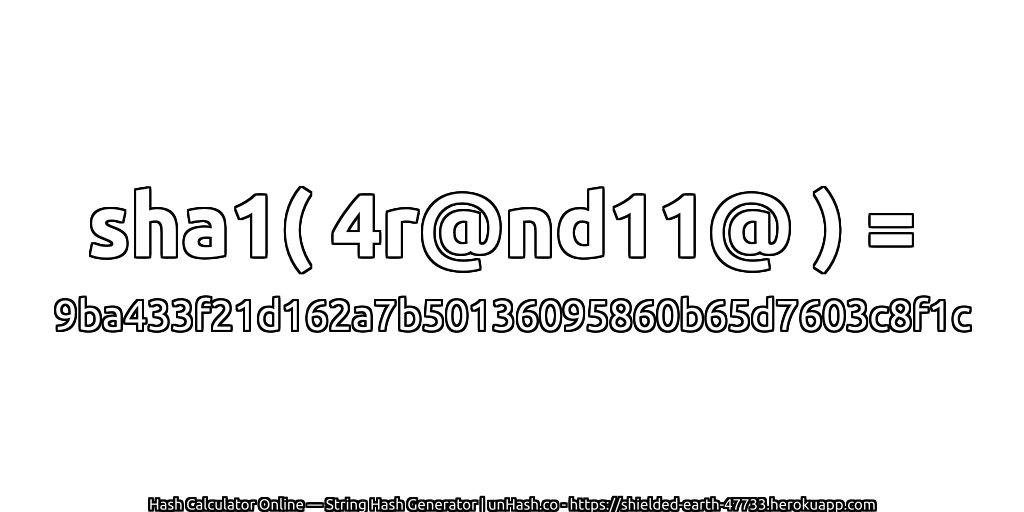 sha1( 4r@nd11@ ) = 9ba433f21d162a7b50136095860b65d7603c8f1c | unHash.co
