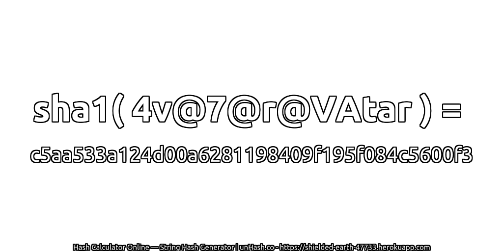 sha1( 4v@7@r@VAtar ) = c5aa533a124d00a6281198409f195f084c5600f3 | unHash.co
