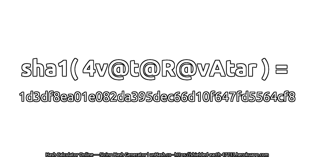 sha1( 4v@t@R@vAtar ) = 1d3df8ea01e082da395dec66d10f647fd5564cf8 | unHash.co
