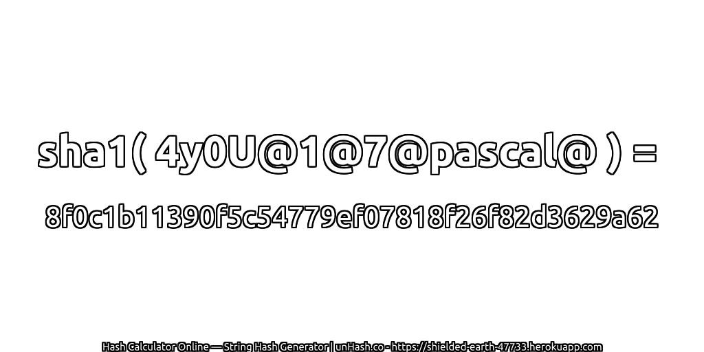 sha1( 4y0U@1@7@pascal@ ) = 8f0c1b11390f5c54779ef07818f26f82d3629a62 | unHash.co