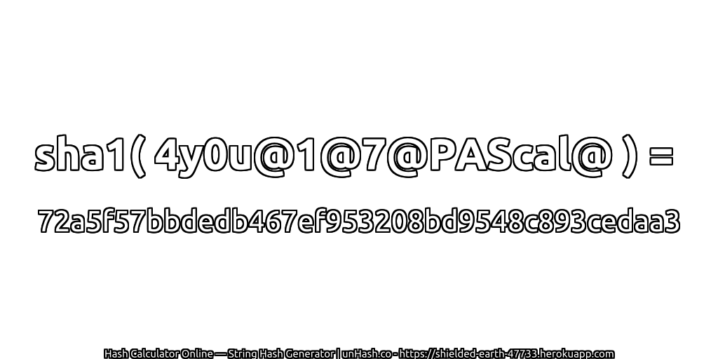 sha1( 4y0u@1@7@PAScal@ ) = 72a5f57bbdedb467ef953208bd9548c893cedaa3 | unHash.co