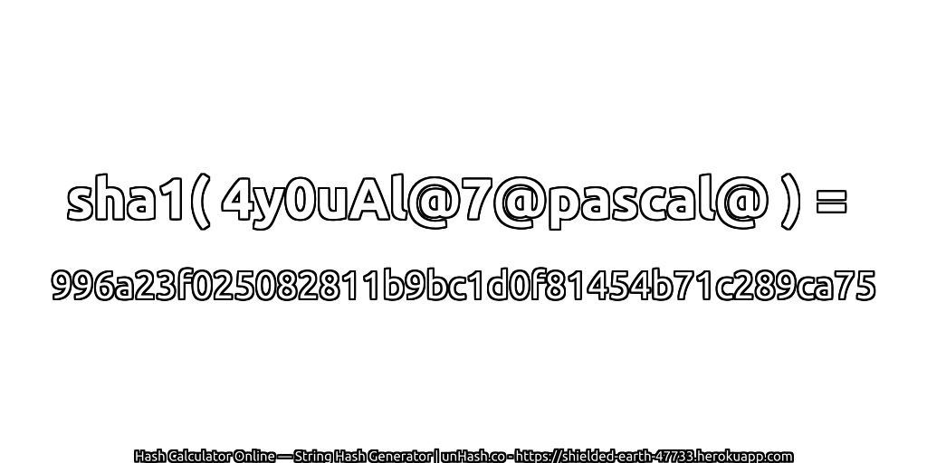 sha1( 4y0uAl@7@pascal@ ) = 996a23f025082811b9bc1d0f81454b71c289ca75 | unHash.co