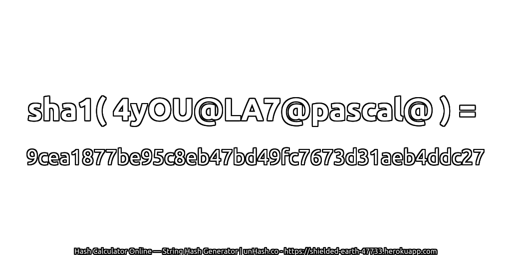 sha1( 4yOU@LA7@pascal@ ) = 9cea1877be95c8eb47bd49fc7673d31aeb4ddc27 | unHash.co
