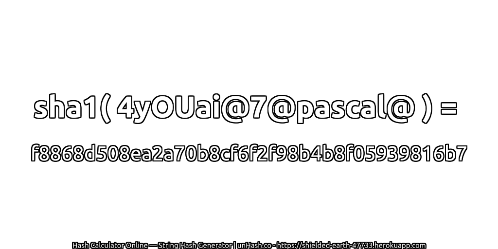 sha1( 4yOUai@7@pascal@ ) = f8868d508ea2a70b8cf6f2f98b4b8f05939816b7 | unHash.co
