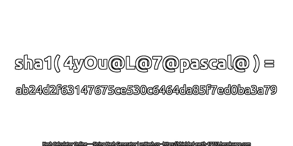 sha1( 4yOu@L@7@pascal@ ) = ab24d2f63147675ce530c6464da85f7ed0ba3a79 | unHash.co