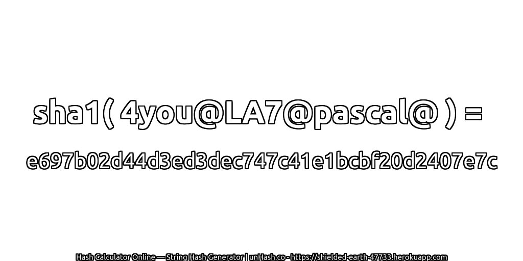 sha1( 4you@LA7@pascal@ ) = e697b02d44d3ed3dec747c41e1bcbf20d2407e7c | unHash.co
