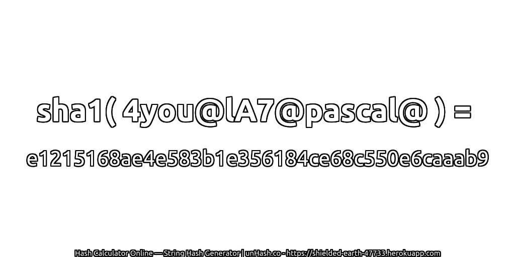 sha1( 4you@lA7@pascal@ ) = e1215168ae4e583b1e356184ce68c550e6caaab9 | unHash.co